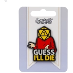 Guess I'll Die Pin