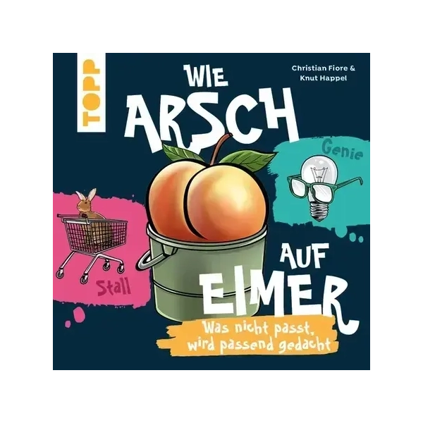 Wie Arsch auf Eimer: Was nicht passt, wird passend gedacht