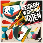 Gestern wirst du mich töten