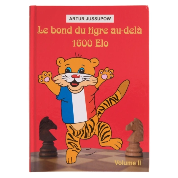 Le bond du tigre au-delà 1600 Elo - Volume 2