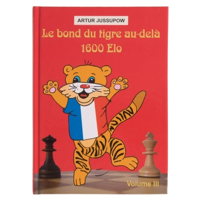 Le bond du tigre au-delà 1600 Elo - Volume 3