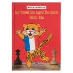 Le bond du tigre au-delà 1600 Elo - Volume 3