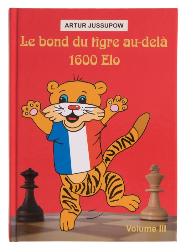 Le bond du tigre au-delà 1600 Elo - Volume 3