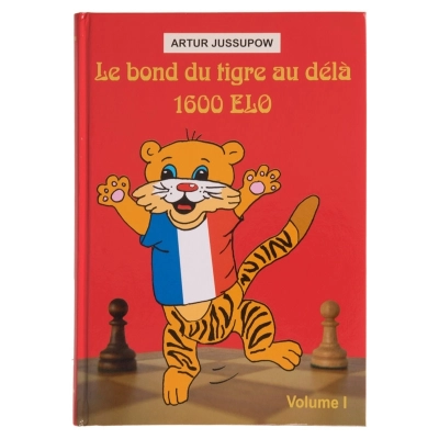 Le bond du tigre au-delà 1600 Elo - Volume 1